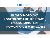 IV Ogólnopolska Konferencja Rehabilitacji, (Neuro)Ortopedii i Komunikacji Medycznej
